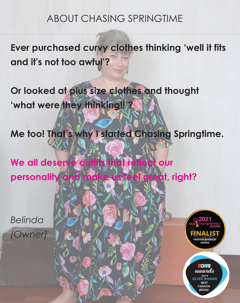 At Chasing Springtime we believe you deserve clothes YOU LOVE, not just clothes that fit. If we think a fabric is going to pill we test it. If it fails, we don’t use it. We design on, and for, plus size bodies – so you can look awesome and feel confident.